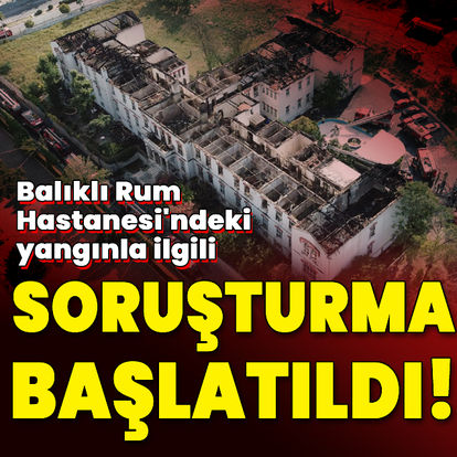 Son dakika: Balıklı Rum Hastanesi'ndeki yangına soruşturma başlatıldı! - Güncel haberler