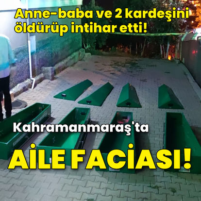 Son dakika haberleri: Kahramanmaraş'ta aile faciası! 5 kişi öldü