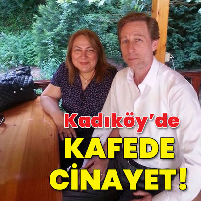 Kadıköy'de kafede kadın cinayeti!