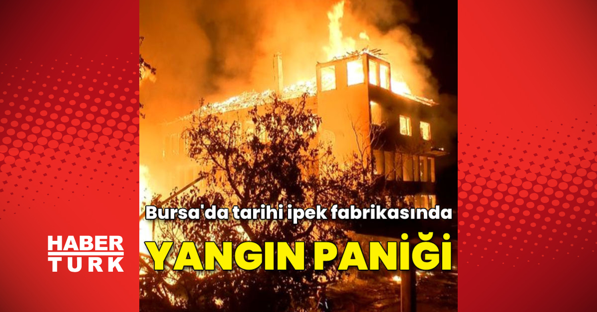 Bursa’da tarihi ipek fabrikasında yangın