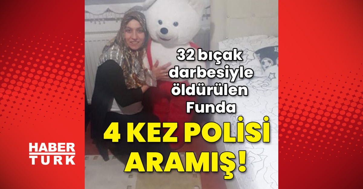 32 bıçak darbesiyle öldürülen Funda 4 kez polisi aramış!