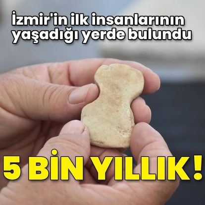 İzmir'in ilk insanlarının yaşadığı yerde 5 bin yıllık keşif!