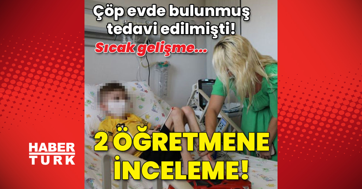 Çöp evde bulunan çocuk için 2 öğretmene inceleme!