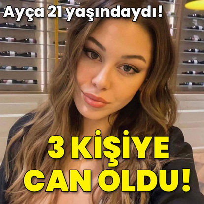 Son dakika: 21 yaşındaki Ayça 3 kişiye can oldu! - Öne çıkan haberler