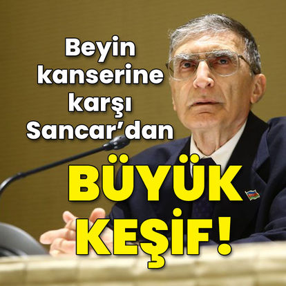 Son dakika haberler: Beyin kanserine karşı Prof. Dr. Aziz Sancar'dan büyük keşif!