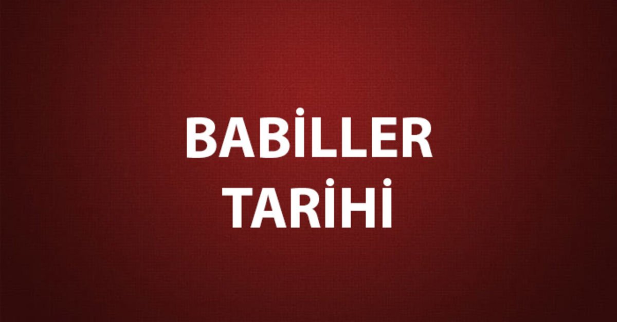 Babiller Kimdir, Nerede Kuruldu, Yaşadı ve Neyi Buldu?