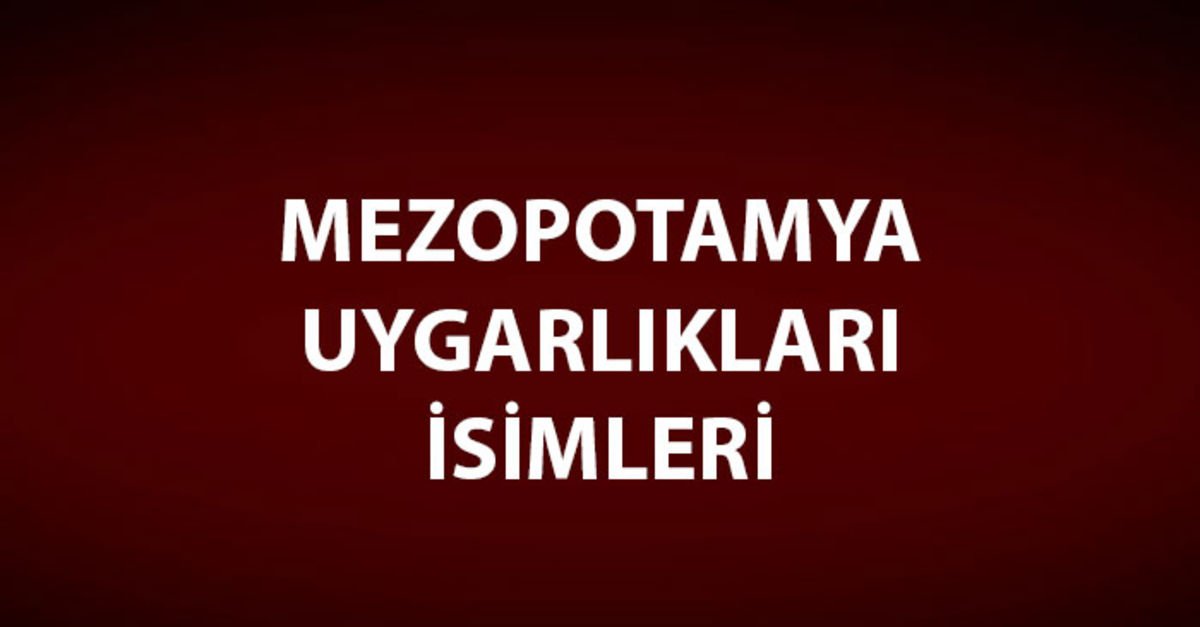 Mezopotamya’da Kurulan Uygarlık Hangileri, Özellikleri Neler?