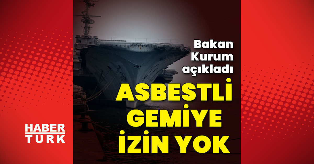 Bakan Kurum: Asbestli gemiye izin verilmeyecek