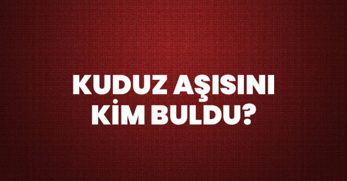 Kuduz Aşısını Kim Buldu? Kuduz Aşısı Kim İcat Etti, Ne Zaman ve Nasıl Bulundu?