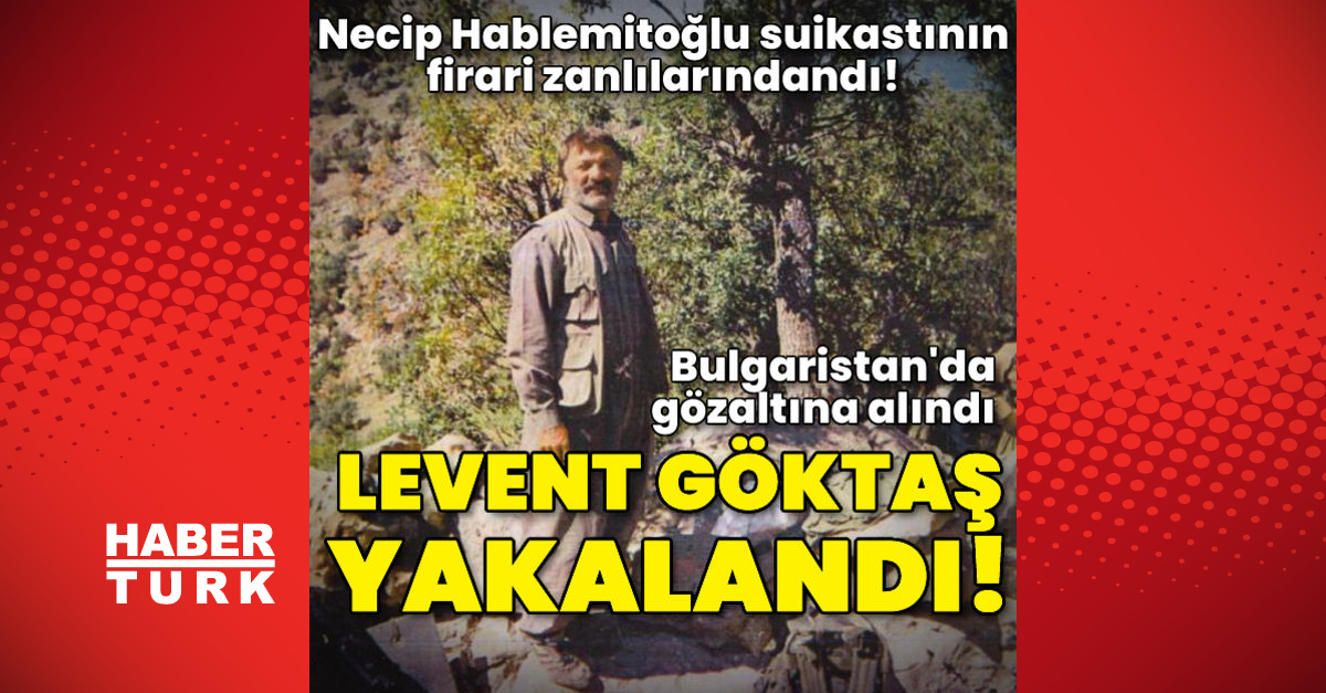 Necip Hablemitoğlu suikastı zanlılarından Levent Göktaş yakalandı!