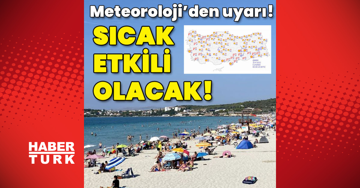 Son dakika hava durumu: Meteoroloji’den uyarı! Sıcak etkili olacak!