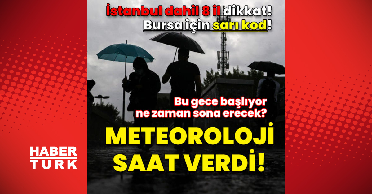 Meteoroloji İstanbul dahil 8 il için saat verdi! Bursa için ‘sarı kod’ uyarısı geldi