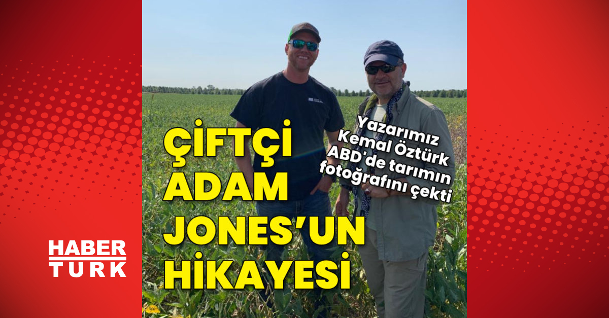 Amerika’da tarım ve bioteknoloji… Çiftçi Adam Jones’un hikayesi
