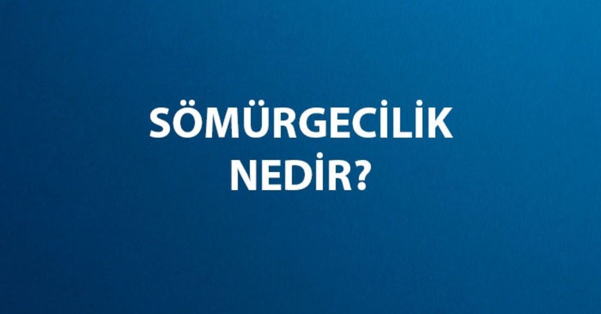Sömürgecilik Nedir, Ne Demek? Sömürgecilik Tarihi ve Kısaca Özeti