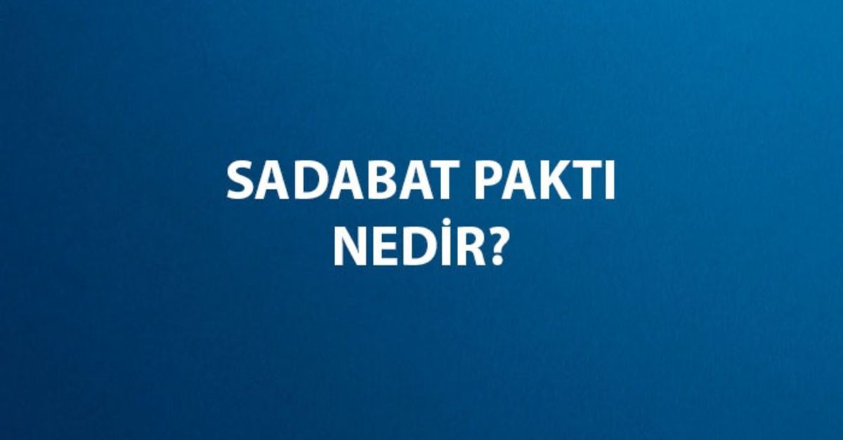Sadabat Paktı Nedir, Nerede ve Kaç Yılında İmzalanmıştır? Sadabat Paktı Üyeleri, Amacı, Önemi ve Tarihi
