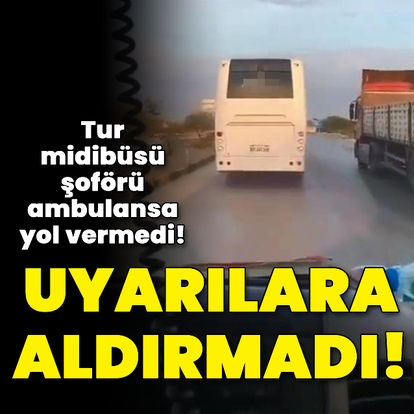 Ambulansa tur midibüsü engeli! Uyarılara aldırmadı