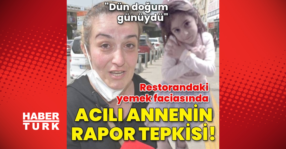 Restorandaki yemek faciasında annenin rapor tepkisi!