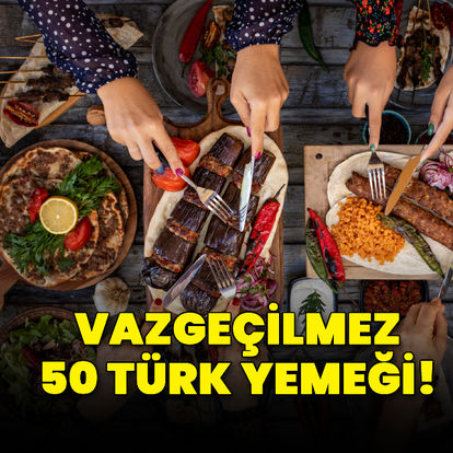 Vazgeçilmez 50 Türk yemeği