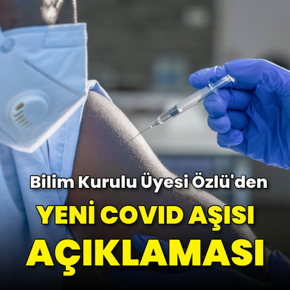 Bilim Kurulu Üyesi Özlü'den yeni Covid aşısı açıklaması