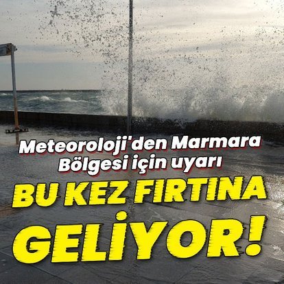 Meteoroloji duyurdu! Marmara için fırtına uyarısı