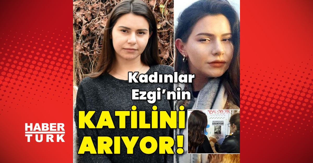 Son dakika haberler: Kadınlar 17 kentte harekete geçti! Ezgi’nin katili aranıyor!