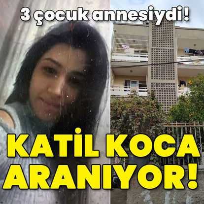 Adana'da dehşet | 3 çocuk annesi eşini öldürüp kaçtı, katil koca aranıyor!