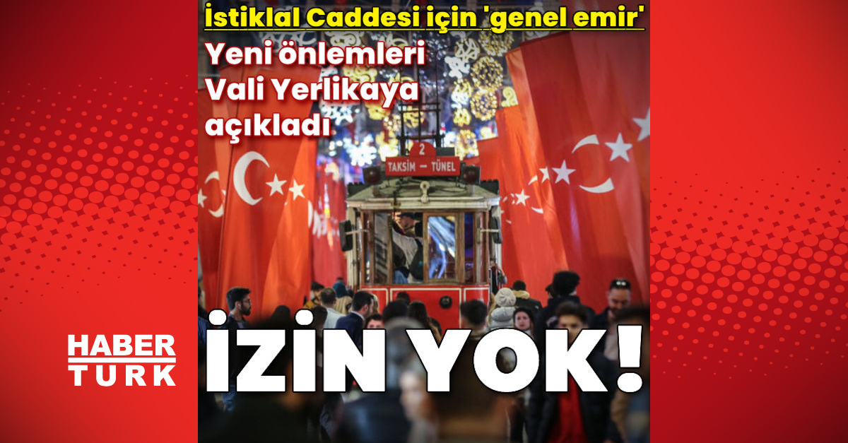 İstanbul Valiliği’nden “genel komut” İstiklal Caddesi’nde yeni önlemler
