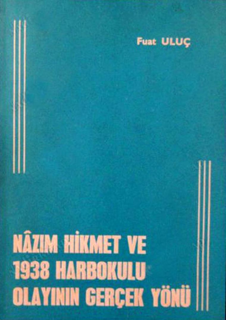 Fuat Uluun 1967de baslan ama az bilinen kitab: Nazm Hikmet ve 1938 Harbokulu Olaynn Gerek Yn.
