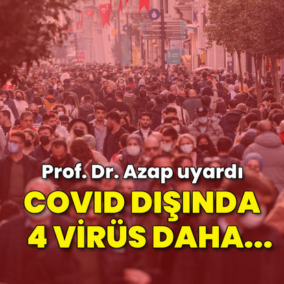 Prof. Dr. Azap uyardı! Covid-19 dışında dört virüs daha...
