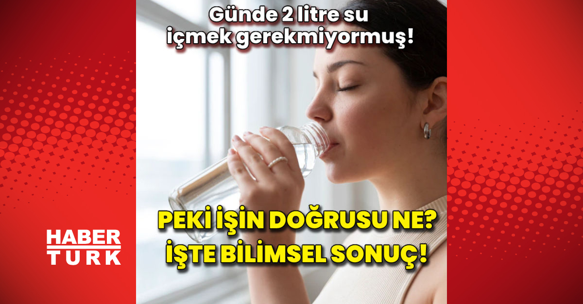 Günde 2 Litre Su Içmek Gerekmiyormuş Bilim Bu Iddiayı Da çürüttü