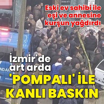İzmir'de art arda kanlı baskın!