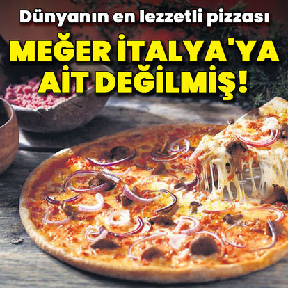 Dünyanın en lezzetli pizzası meğer İtalya'ya ait değilmiş!