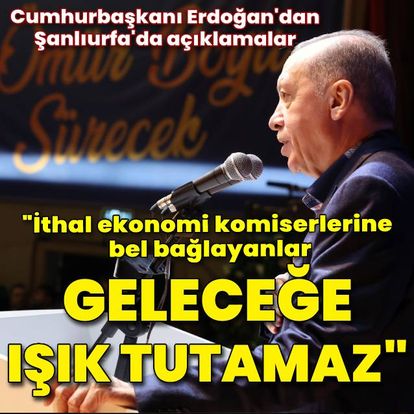 Cumhurbaşkanı Erdoğan'dan açıklamalar