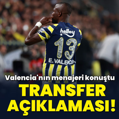 Valencia'nın menajerinden transfer açıklaması!