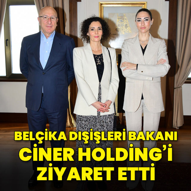 Belçika Dışişleri Bakanı, Ciner Holding’i ziyaret etti
