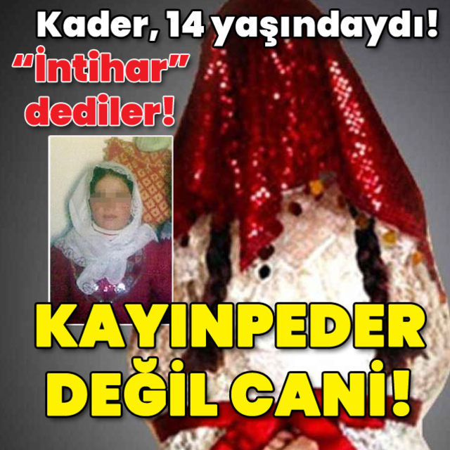Kader 14 yaşındaydı! İntihar dediler! Kayınpeder değil cani!