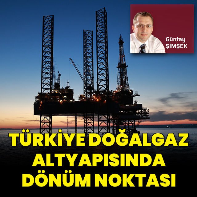  Türkiye doğalgaz altyapısında dönüm noktası!