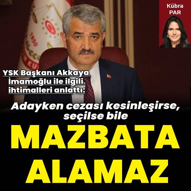 YSK Başkanı Akkaya: Adayken cezası kesinleşirse seçilse bile mazbata alamaz, seçim yenilenir