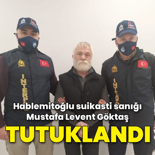 Hablemitoğlu suikasti sanığı Göktaş tutuklandı