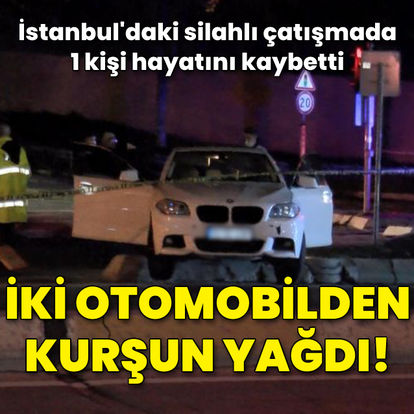 İstanbul'da iki otomobildeki şüphelilerin silahlı çatışması: 1 ölü