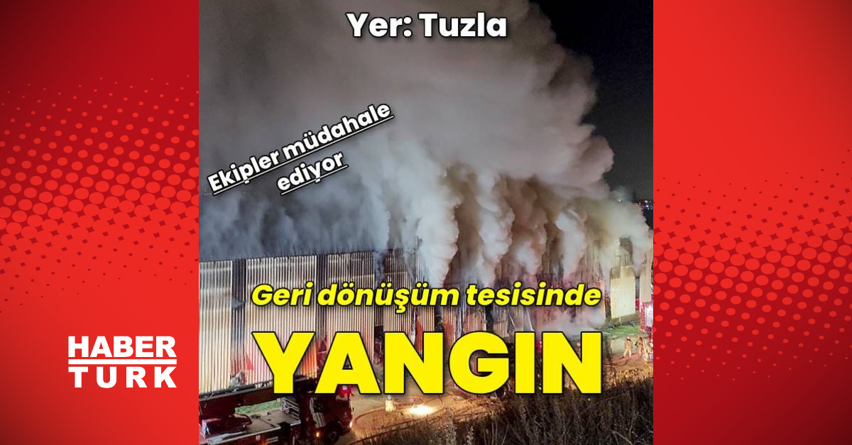 Tuzla’da bir geri dönüşüm tesisinde yangın