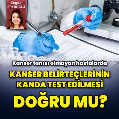 Kanser tanısı olmayan hastalarda kanser belirteçlerinin kanda test edilmesi doğru mu?