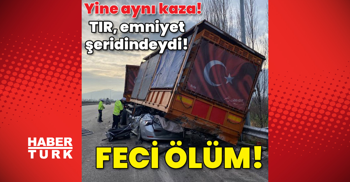 Bursa’da feci ölüm! Güvenlik şeridinde park halindeki TIR’a çarptı! Öne çıkan haberleri