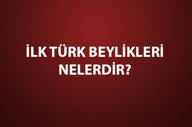 İlk Türk beylikleri nelerdir?