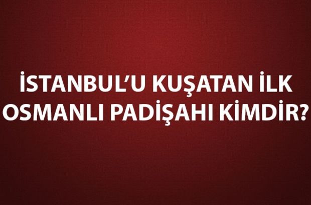 İstanbul'u kuşatan Osmanlı padişahları