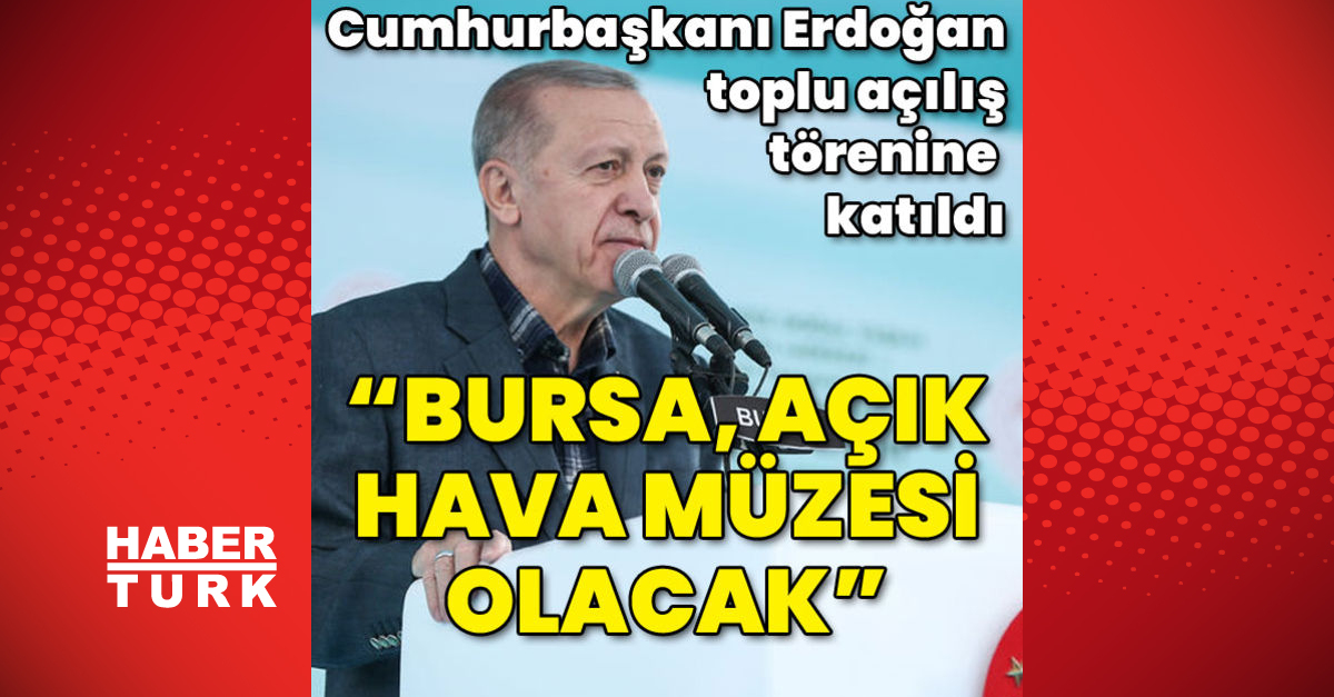 Son dakika: Cumhurbaşkanı Erdoğan’dan Bursa’da önemli açıklamalar