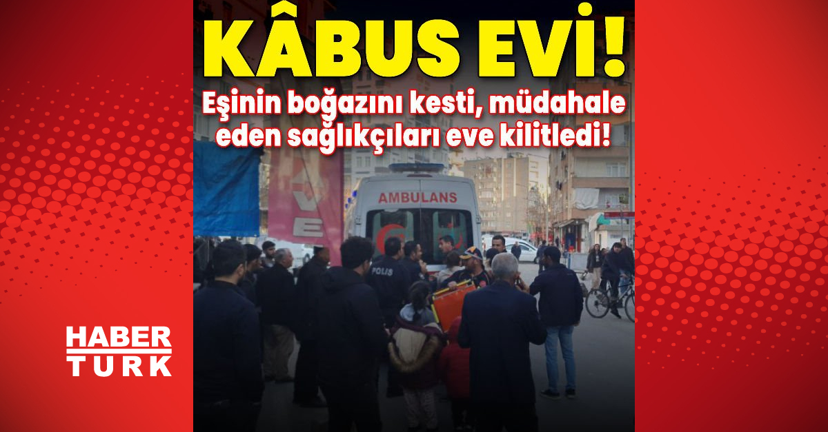 Eşinin boğazını kesti, müdahale eden sağlıkçıları eve kilitledi!