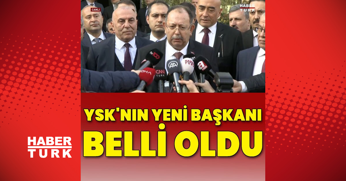 YSK’nın yeni başkanı belli oldu