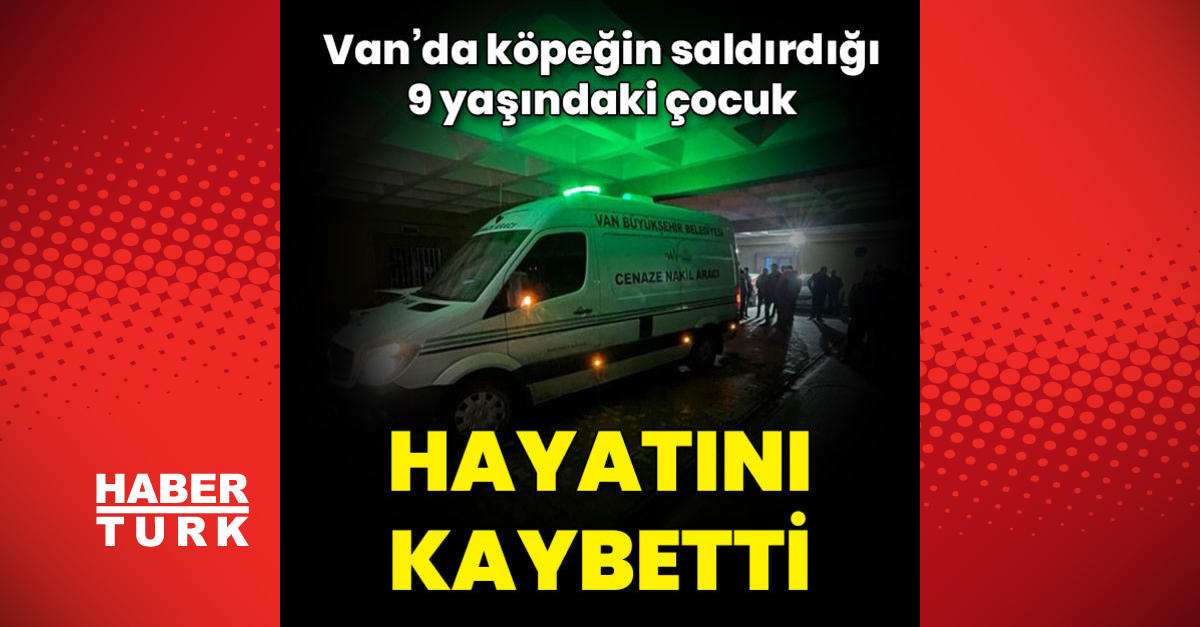 Van’da köpeğin saldırdığı 9 yaşındaki çocuk hayatını kaybetti