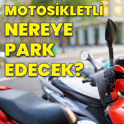 Motosikletli nereye park edecek?